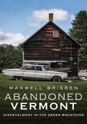 Abandoned Vermont: Dishevelment in the Green Mountains (en Inglés)