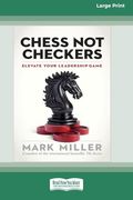 Chess not Checkers: Elevate Your Leadership Game [lp 16 pt Edition]