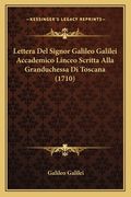 Lettera Del Signor Galileo Galilei Accademico Linceo Scritta Alla Granduchessa Di Toscana (1710) (en Italiano)
