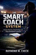 The Smart Coach System: Practice Planning, Game Strategy and Player Development Framework (en Inglés)