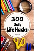 300 Daily Life Hacks (en Inglés)