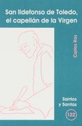 San Ildefonso de Toledo, el capellán de la Virgen (SANTOS Y SANTAS)