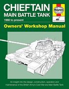 Chieftain Main Battle Tank 1966 to present: An insight into the design, construction, operation and maintenance of the British Army's Cold War-era Main Battle Tank (Owners' Workshop Manual)
