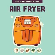Air Fryer (The Time-Pressed Cook) (en Inglés)