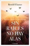 Sin Raíces no hay Alas: La Terapia Sistémica de Bert Hellinger (Prevenir y Sanar)