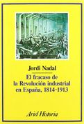 El fracaso de la revolucion industrial en Espana, 1814-1913