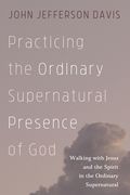 Practicing the Ordinary Supernatural Presence of God (en Inglés)