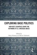 Exploring Base Politics: How Host Countries Shape the Network of U. Sh Overseas Bases (Routledge Advances in International Relations and Global Politics) (en Inglés)