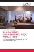 El Fenomeno Universitario, Todo Menos Tesis: La Universisdad, la Gerencia y el Trabajo en Equipo