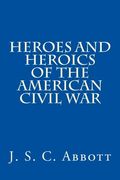 Heroes and Heroics of the American Civil War