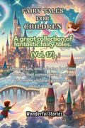 Children's Fables A great collection of fantastic fables and fairy tales. (Vol.17): Unique, fun and relaxing bedtime stories, able to transmit many va (en Inglés)