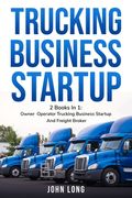 Trucking Business Startup: 2 Books In 1: Step By Step Guide To Become a Successful Freight Broker (en Inglés)