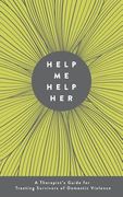 Help Me Help Her: A Therapist's Guide to Treating Survivors of Domestic Violence (en Inglés)