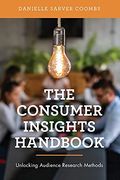 The Consumer Insights Handbook: Unlocking Audience Research Methods (en Inglés)