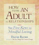 How to be an Adult in Relationships: The Five Keys to Mindful Loving (cd en Inglés) (Audiolibro)