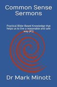 Common Sense Sermons: Practical Bible-Based Knowledge that helps us to live a reasonable and safe way (#1)