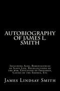 Autobiography of James L. Smith: Including Also, Reminiscences of Slave Life, Recollections of the war, Education of Freedmen, Causes of the Exodus, E (en Inglés)
