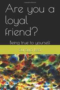 Are you a Loyal Friend? Being True to Yourself (en Inglés)