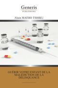 Guérir votre enfant de la malédiction de la délinquance (en Francés)