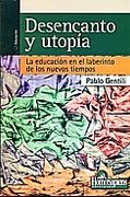 Desencanto y Utopia la Educacion en el Laberinto de los Nuevos Tiempos