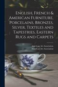 English, French & American Furniture, Porcelains, Bronzes, Silver, Textiles and Tapestries, Eastern Rugs and Carpets (en Inglés)