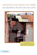 Imagining and Making the World: Reconsidering Architecture and Utopia (en Inglés)