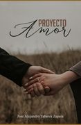 Proyecto Amor: Una novela, que te hablará de las metas del verdadero amor.