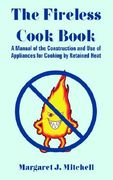 the fireless cook book: a manual of the construction and use of appliances for cooking by retained heat (en Inglés)