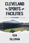 Cleveland's Sports Facilities: A 35 Year History (en Inglés)