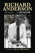 Richard Anderson: At Last... A Memoir, from the Golden Years of M-G-M and the Six Million Dollar Man to Now