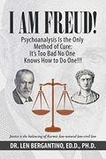 I am Freud! Psychoanalysis is the Only Method of Cure: It's too bad no one Knows how to do One! (en Inglés)