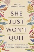 She Just Won't Quit: Embracing the Practice of Everyday Perseverance (en Inglés)