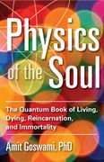 Physics of the Soul: The Quantum Book of Living, Dying, Reincarnation, and Immortality (en Inglés)