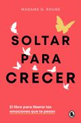 Soltar Para Crecer: El Libro Para Liberar las Emociones que te Pesan