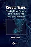 Crypto Wars: The Fight for Privacy in the Digital Age: A Political History of Digital Encryption (en Inglés)