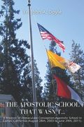 The Apostolic School That Wasn't...: A Memoir of Immaculate Conception Apostolic School in Colfax, California (August 28th, 2003 to June 29th, 2011). (en Inglés)