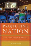 Projecting Nation: South African Cinemas After 1994 (African Humanities and the Arts) (en Inglés)