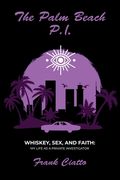 The Palm Beach P.I., Whiskey, Sex, and Faith: My Life as a Private Investigator (en Inglés)