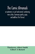 The Comic almanack; an ephemeris in jest and earnest, containing merry tales, humorous poetry, quips, and oddities (First Series) (en Inglés)