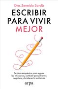 Escribir Para Vivir Mejor: Escritura Terapéutica Para Regular las Emociones, Combatir Pensamientos Negativos y Fortalecer la Resiliencia