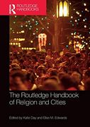 The Routledge Handbook of Religion and Cities (Routledge Handbooks in Religion) 