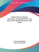 Bericht Uber Das Altstadt. Gymnasium, Zu Konigsberg In Pr. Von Ostern 1855-1858 Bis Ostern 1857-1859 (1859) (en Alemán)