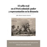El Sello Real en el Perú Colonial: Poder y Representación en la Distancia (in Spanish)