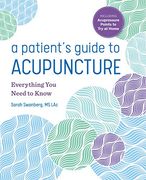 A Patient's Guide to Acupuncture: Everything you Need to Know (en Inglés)
