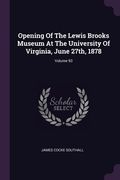 Opening Of The Lewis Brooks Museum At The University Of Virginia, June 27th, 1878; Volume 93 (en Inglés)