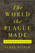 The World the Plague Made: The Black Death and the Rise of Europe (en Inglés)