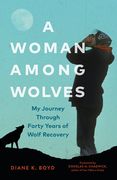 A Woman Among Wolves: My Journey Through Forty Years of Wolf Recovery (en Inglés)