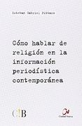 Como Hablar De Religión En La Informacion Periodística Contemporánea (cultura Y Sociedad)