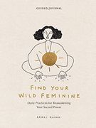 Find Your Wild Feminine: Daily Practices for Reawakening Your Sacred Power (en Inglés)
