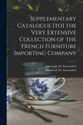 Supplementary Catalogue [to] the Very Extensive Collection of the French Furniture Importing Company (en Inglés)